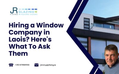 Hiring a Window Company in Laois? Here’s What To Ask Them